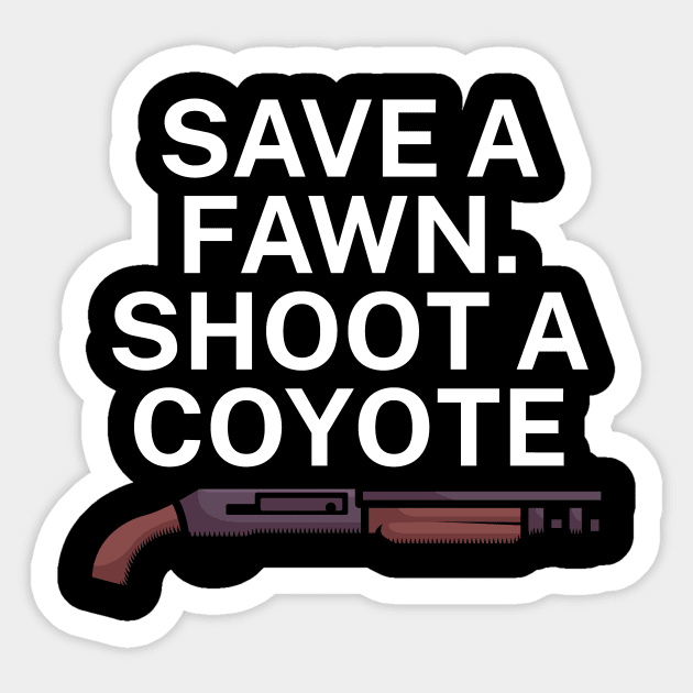 Save a fawn Shoot a coyote Sticker by maxcode